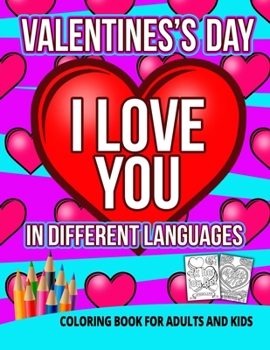 Paperback Valentines Day I Love You In Different Languages Coloring Book For Adults And Kids: Heart Preschool Toddler Kindergarten Children Big Brother Sister F Book