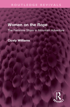 Hardcover Women on the Rope: The Feminine Share in Mountain Adventure Book