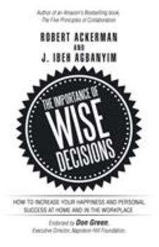 Paperback The Importance of Wise Decisions: How to Increase Your Happiness and Personal Success at Home and in the Workplace Book