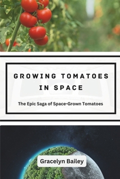 Paperback Growing Tomatoes in Space: The Epic Saga of Space-Grown Tomatoes Book