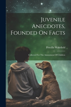 Paperback Juvenile Anecdotes, Founded On Facts: Collected For The Amusement Of Children Book