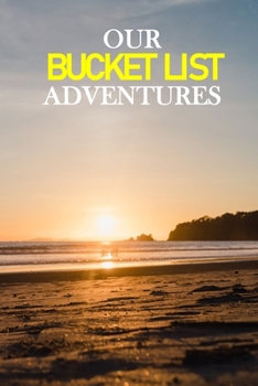 Our Bucket List Adventures: Guided Challenges Journal For Couples to Deepen Love, Happiness and Relationship | 100 Things To Do Together, Achieve Your Goals & Have Fun