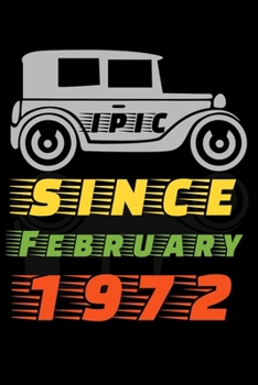 Epic since February 1972: Birthday Gift for 48 Years Old. Blank lined journal/notebook Gift Idea for Women And Men anniversary. 6x9 inches, 120 pages