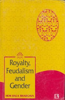 Hardcover Royalty, Feudalism and Gender: As Portrayed by Foreign Travellers Book