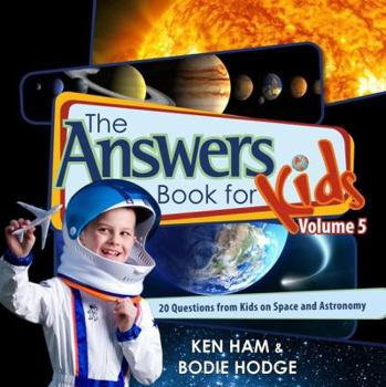 Hardcover The Answers Book for Kids, Volume 5: 20 Questions from Kids on Space and Astronomy Book