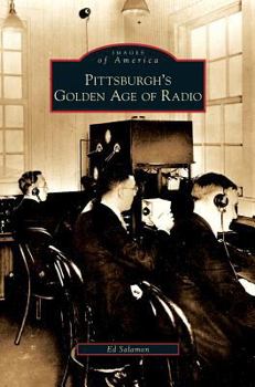 Pittsburgh's Golden Age of Radio - Book  of the Images of America: Pennsylvania
