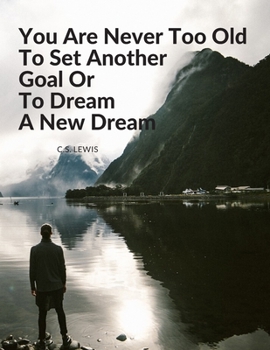 Paperback "You Are Never Too Old To Set Another Goal Or To Dream A New Dream.": Composition Motivational Notebook Journal for School Student Office Home and Cla Book