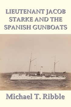 Paperback Lieutenant Jacob Starke and the Spanish Gunboats Book