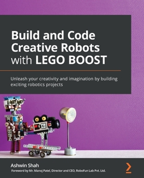Paperback Build and Code Creative Robots with LEGO BOOST: Unleash your creativity and imagination by building exciting robotics projects Book