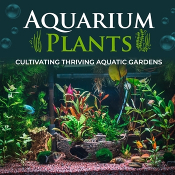 Paperback Aquarium Plants: Cultivating Thriving Aquatic Gardens Book
