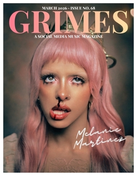 Grimes Magazine. The March 2026 Issue:: This issue features Melanie Martinez