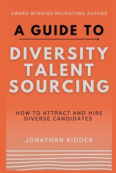 Paperback A Guide to Diversity Talent Sourcing: How to attract and hire Diverse Candidates using Boolean strings and tools online Book