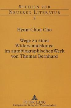 Wege Zu Einer Widerstandskunst Im Autobiographischen Werk Von Thomas Bernhard