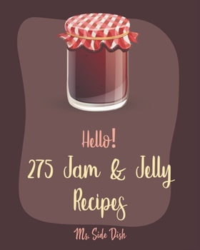 Paperback Hello! 275 Jam & Jelly Recipes: Best Jam & Jelly Cookbook Ever For Beginners [Book 1] Book