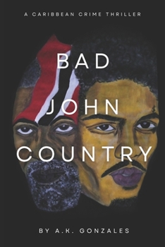 Bad John Country: A Caribbean Crime Thriller