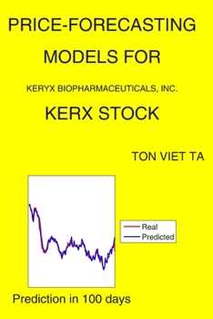 Paperback Price-Forecasting Models for Keryx Biopharmaceuticals, Inc. KERX Stock Book