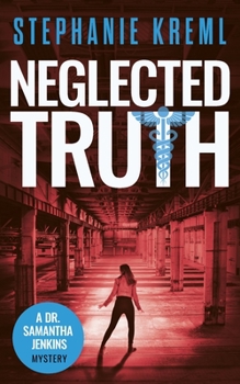 Neglected Truth: A Medical Murder Mystery - Book #2 of the Dr. Samantha Jenkins