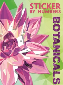 Sticker By Numbers: Botanicals: Ten Stunning Sticker Mosaics to Create Botanical Masterpieces, Perfect for Nature Lovers Looking for Relaxation and Calm