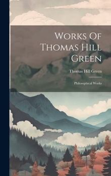 Hardcover Works Of Thomas Hill Green: Philosophical Works Book