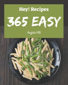 Paperback Hey! 365 Easy Recipes: Start a New Cooking Chapter with Easy Cookbook! Book