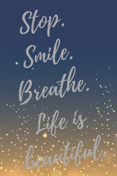 Paperback Stop. Smile. Breathe. Life is beautiful.: Super Dentist Inspirational Quotes Journal & Notebook (Dentist Appreciation Gifts) Book