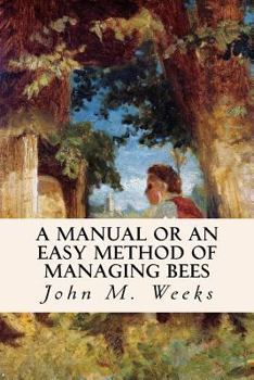 Paperback A Manual or an Easy Method of Managing Bees Book