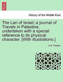 The Lan of Israel; a journal of Travels in Palestine, undertaken with a special reference to its physical character. [With illustrations.]