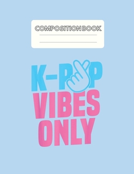 Paperback Composition Book: Kpop Vibes Only Korean Music Fan Merchandise Blank Sheet NoteBook Composition Book Sheets Kpop for Girls Teens Kids Jo Book