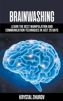 Paperback Brainwashing: Learn The Best Manipulation And Communication Techniques In Just 29 Days Book