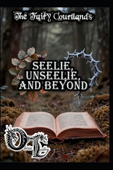 The Fairy Courtlands: Seelie, Unseelie, and Beyond (Olivia Talley's Fairy Magick)