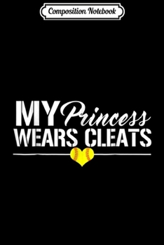 Composition Notebook: My Princess Wears Cleats softball for mom Journal/Notebook Blank Lined Ruled 6x9 100 Pages