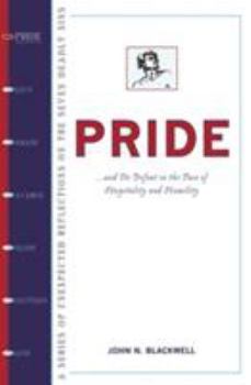 Pride: New Wisdom and Help for Overcoming the First Deadly Sin (Series of Unexpected Reflections on the Seven Deadly Sins)