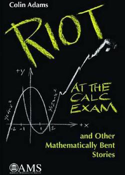 Hardcover Riot at the Calc Exam and Other Mathematically Bent Stories Book