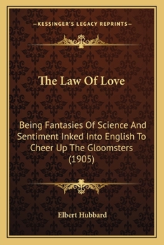 Paperback The Law Of Love: Being Fantasies Of Science And Sentiment Inked Into English To Cheer Up The Gloomsters (1905) Book