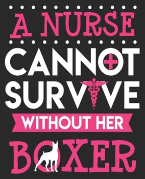 Paperback A Nurse Cannot Survive Without Her Boxer: Dog Mom Cute Nursing Student LPN RN BSN Composition Notebook 100 Wide Ruled Pages Journal Diary Book