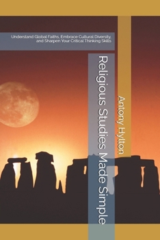 Paperback Religious Studies Made Simple: Understand Global Faiths, Embrace Cultural Diversity, and Sharpen Your Critical Thinking Skills Book