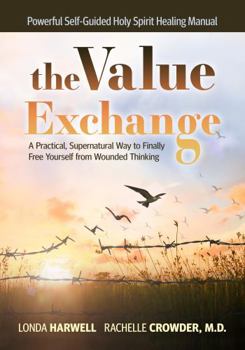 Paperback the VALUE EXCHANGE: A Practical, Supernatural Way to Finally Free Yourself from Wounded Thinking Book