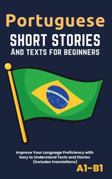 Paperback Portuguese - Short Stories And Texts for Beginners: Improve Your Language Proficiency with Easy to Understand Texts and Stories - Includes English Tra Book