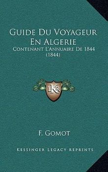 Paperback Guide Du Voyageur En Algerie: Contenant L'Annuaire De 1844 (1844) [French] Book