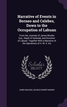 Hardcover Narrative of Events in Borneo and Celebes, Down to the Occupation of Labuan: From the Journals of James Brooke Esq., Rajah of Sar&#257;wak, and Govern Book