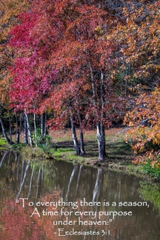 Ecclesiastes 3: 1 Scripture Journal: 120 page, 6 x 9, ruled, verse footer, original, copyrighted autumn tree reflection photograph by author on cover, paperback journal