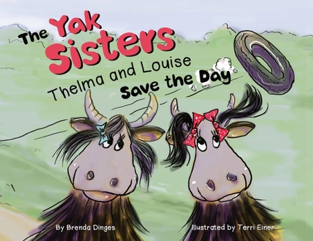 Paperback The Yak Sisters: Thelma and Louise Save the Day Book