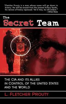 The Secret Team: The CIA and Its Allies in Control of the United States and the World