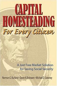 Paperback Capital Homesteading for Every Citizen: A Just Free Market Solution for Saving Social Security Book