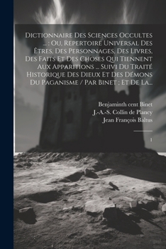 Paperback Dictionnaire des sciences occultes ...: ou, Repertoire universal des êtres, des personnages, des livres, des faits et des choses qui tiennent aux appa [French] Book