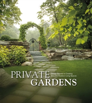 Hardcover Private Gardens: Design Secrets to Creating Beautiful Outdoor Living Spaces Book