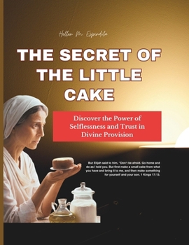 The Secret of the Little Cake:: Discover the Power of Selflessness and Trust in Divine Provision