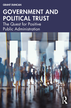 Paperback Government and Political Trust: The Quest for Positive Public Administration Book