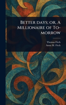 Hardcover Better Days; or, A Millionaire of To-morrow Book