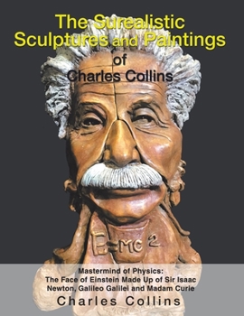 Paperback The Surealistic Sculpture and Paintings of Charles Collins Book